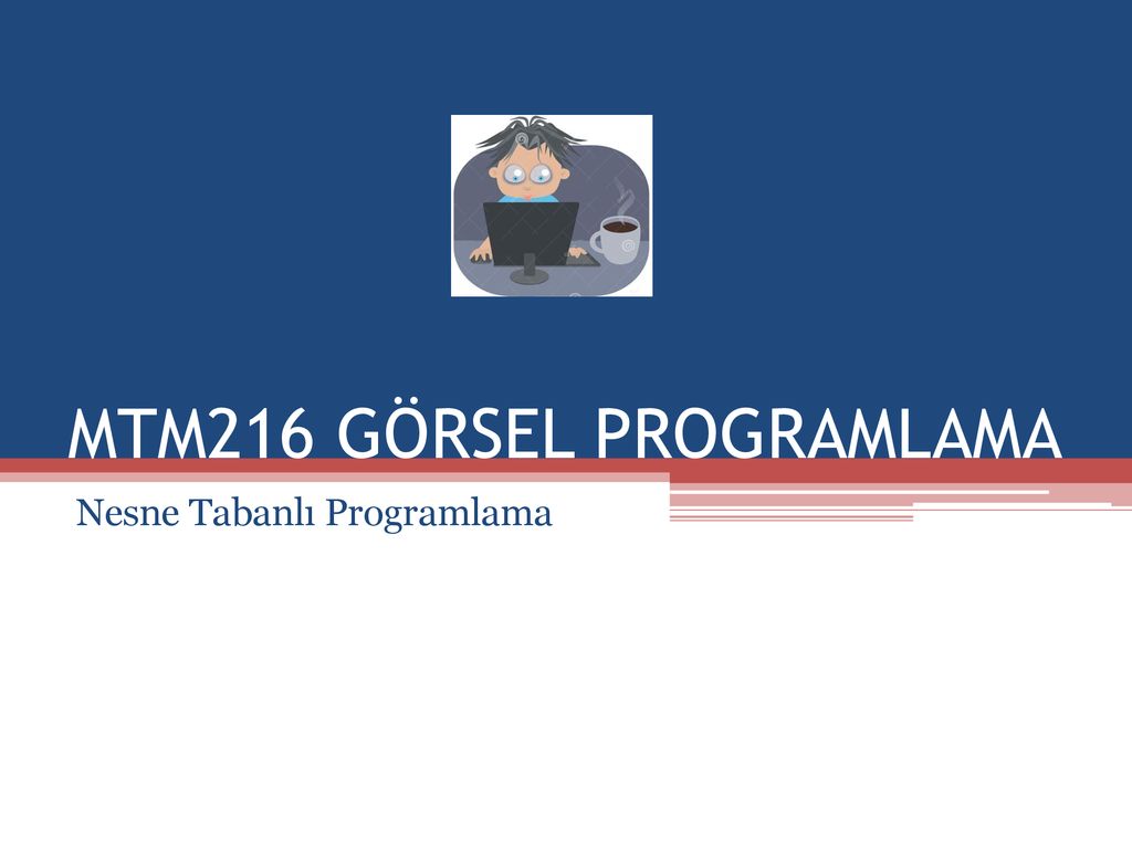 MTM216 GÖRSEL PROGRAMLAMA ppt indir